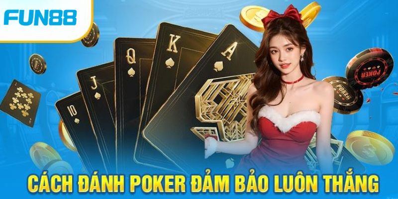 Kinh nghiệm chơi game Poker đổi thưởng online cho newbie - Trang Chính Thức Fun88.com 2026