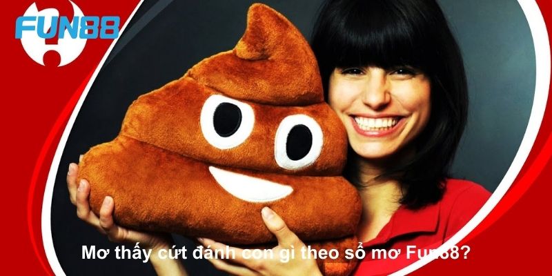 Mơ Thấy Cứt Đánh Con Gì May Mắn Để Trăm Trận Trăm Thắng - Trang Chính Thức Fun88.com 2026