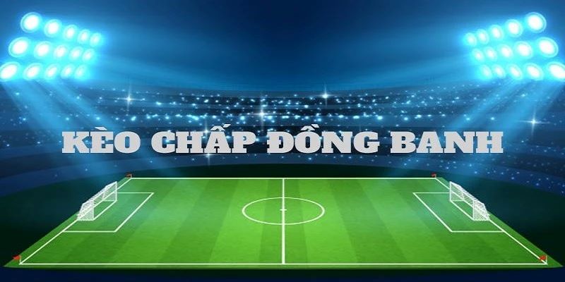Kèo Châu Á là gì? Một số dạng kèo phổ biến và cách tính tiền - Trang Chính Thức Fun88.com 2026