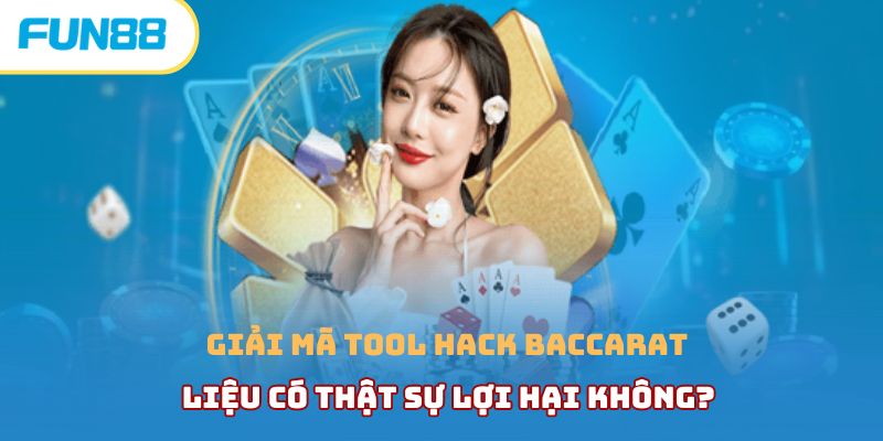 Giải mã tool hack baccarat liệu có thật sự lợi hại không?