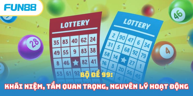 Bộ Đề 99 - Đánh Con Nào Chuẩn, Mang Về Lợi Nhuận Khủng?