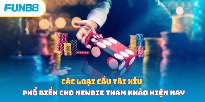 Các loại cầu tài xỉu phổ biến cho newbie tham khảo hiện nay 