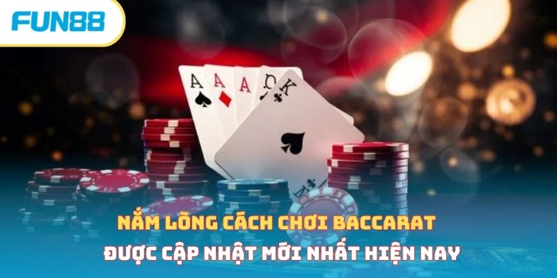 Cách chơi baccarat - Bí kíp chơi bất bại từ chuyên gia 