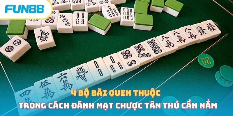 Cách đánh mạt chược chuẩn xác, chi tiết nhất cho tân thủ