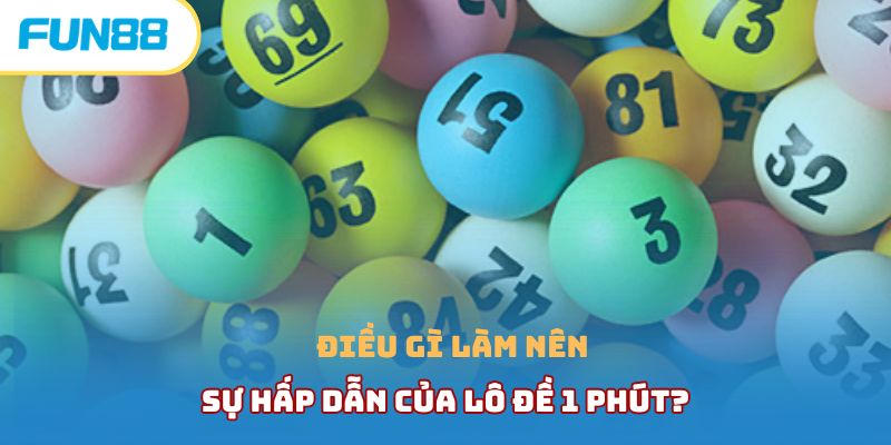 Lô Đề 1 Phút - Cực Phẩm Game Thú Vị Và Hấp Dẫn Nhất