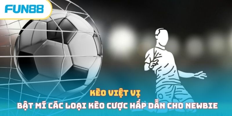 Kèo việt vị - Bật mí các loại kèo cược hấp dẫn cho newbie