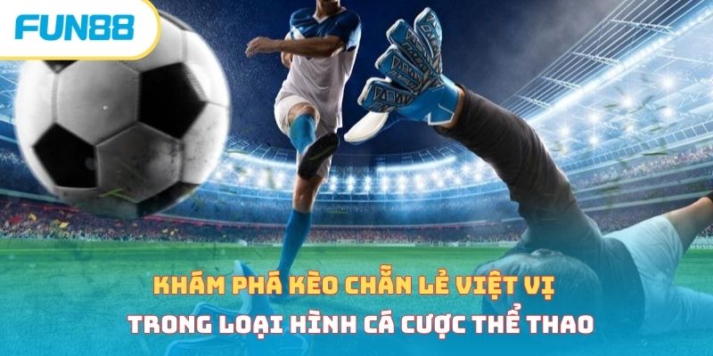 Kèo việt vị - Bật mí các loại kèo cược hấp dẫn cho newbie
