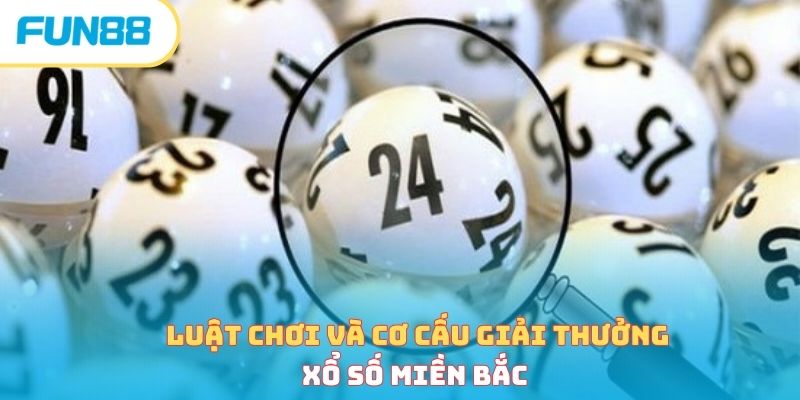 Xổ số miền Bắc - Luật chơi và bí quyết tham gia hiệu quả