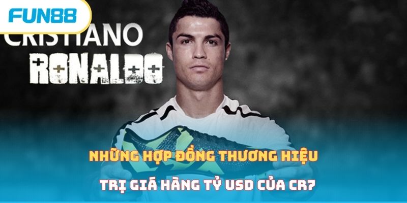 Tài Sản Ronaldo Như Thế Nào? Các Nguồn Thu Nhập Của CR7