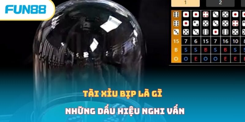 Tài Xỉu Bịp Là Gì - Mẹo Nhận Định Và Tránh Xa Cùng Fun88