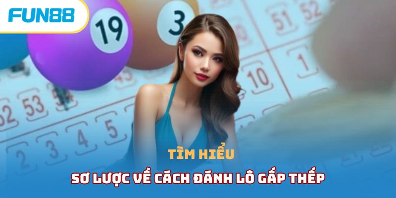 Hướng Dẫn Cách Đánh Lô Gấp Thếp Cho Người Mới Bắt Đầu