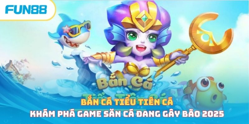 Bắn cá - Trang Chính Thức Fun88.com 2026