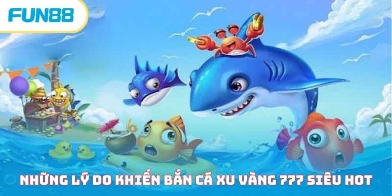 Bắn cá xu vàng 777 - Khám phá siêu phẩm săn cá đình đám