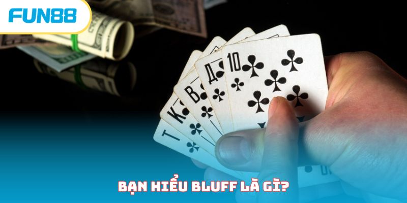 Bluff Là Gì? Tìm Hiểu Tất Tần Tất Về Tố Ảo Trong Poker 
