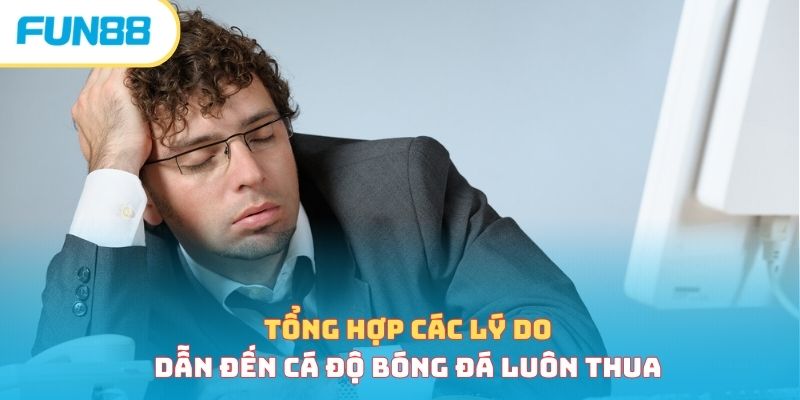 Nguyên nhân cá độ bóng đá luôn thua và hướng dẫn giải xui