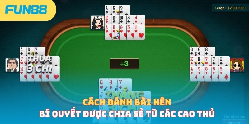 Cách Đánh Bài Hên - 4 Bí Quyết Nên Áp Dụng Để Tăng Vận May
