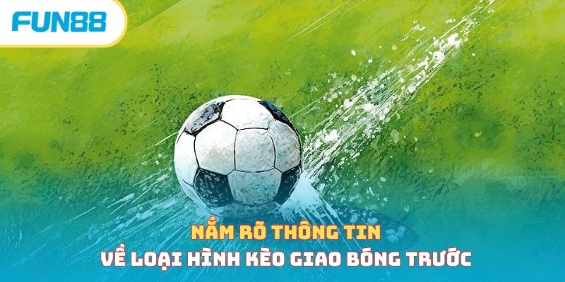 Kèo Giao Bóng Trước - Chia Sẻ Kinh Nghiệm Từ Chuyên Gia 