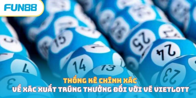 Tỷ Lệ Trúng Vé Số - Nắm Và Hiểu Về Xác Suất Nhận Được 