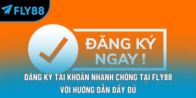 Hướng Dẫn Fly88 Đầy Đủ Các Bước Thao Tác Đơn Giản