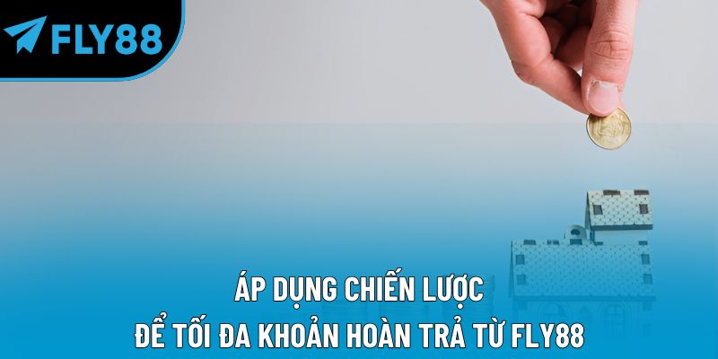 Hoàn Trả Fly88 – Ưu Đãi Hoàn Tiền Hấp Dẫn Cho Bet Thủ