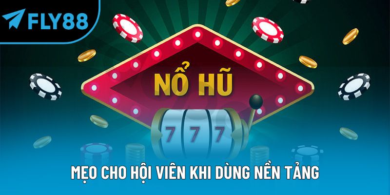 Mẹo Chơi Nổ Hũ An Toàn Và Thắng Cao Cùng Fly88 Cho Hội Viên