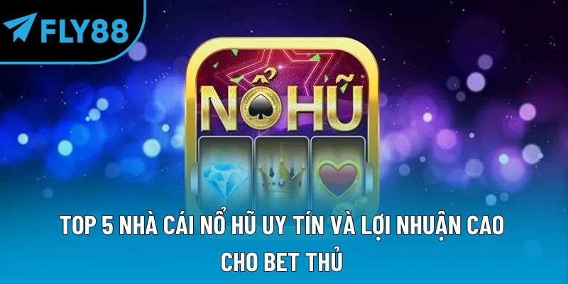 Nổ Hũ Fly88: Trải Nghiệm Giải Trí Cùng Giải Thưởng Hấp Dẫn