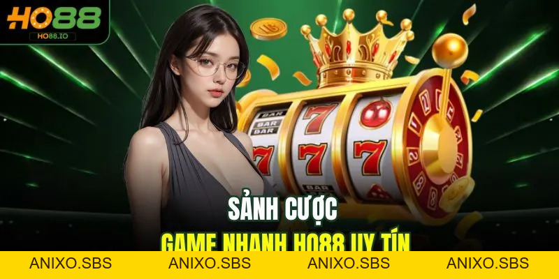 Game Nhanh HO88 Top 5 Lựa Chọn Xanh Chín Nhất Tại Nhà Cái 