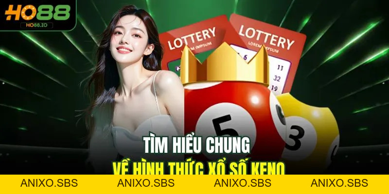 Xổ Số Keno - Bí Kíp Đặt Cược Thắng 100% Mỗi Ngày Tại HO88 