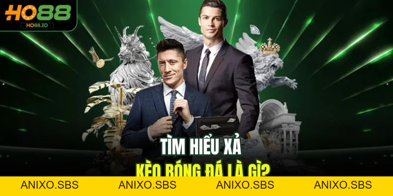 Xả Kèo Bóng Đá Là Gì? Bí Quyết Chơi An Toàn 2026 Tại HO88