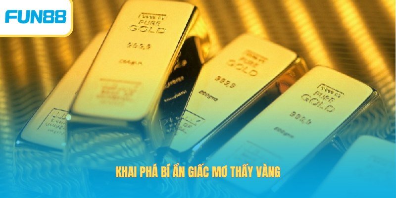 Giải Mã Bí Ẩn Mơ Thấy Vàng Và Các Con Số May Mắn 2026