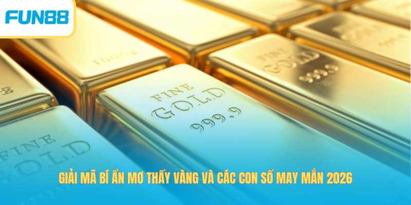 Giải Mã Bí Ẩn Mơ Thấy Vàng Và Các Con Số May Mắn 2026