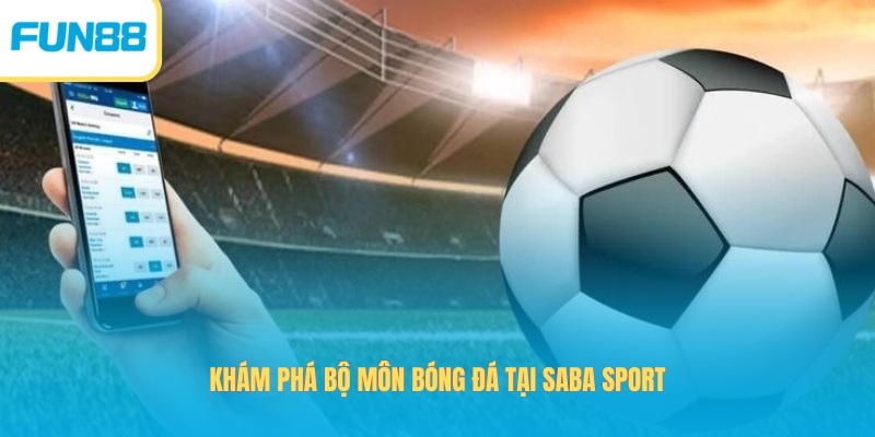 SABA Sport Fun88 - Hội Nhập Cuộc Vui, Cá Cược Kịch Tính