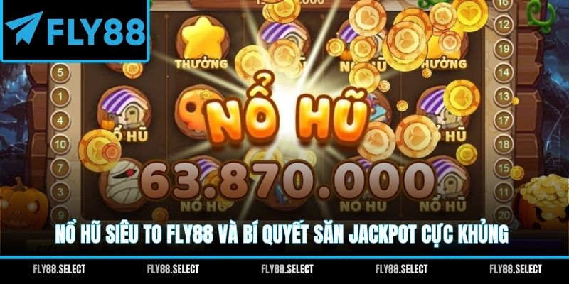 Nổ Hũ Fly88: Trải Nghiệm Giải Trí Cùng Giải Thưởng Hấp Dẫn